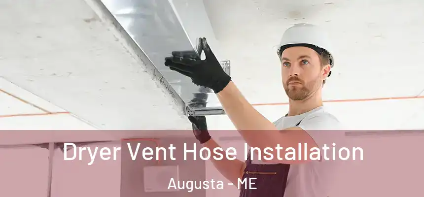  Dryer Vent Hose Installation Augusta - ME