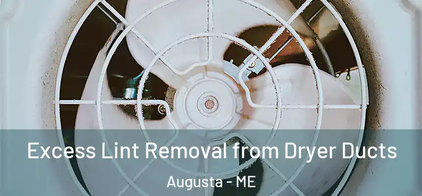 Excess Lint Removal from Dryer Ducts Augusta - ME