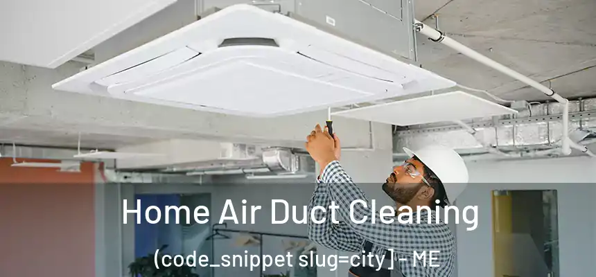  Home Air Duct Cleaning (code_snippet slug=city] - ME