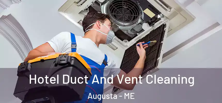  Hotel Duct And Vent Cleaning Augusta - ME
