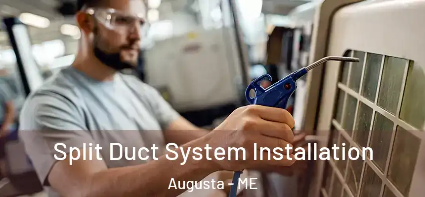  Split Duct System Installation Augusta - ME
